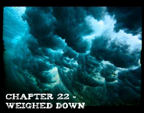 Chapter 22 - Weighed Down